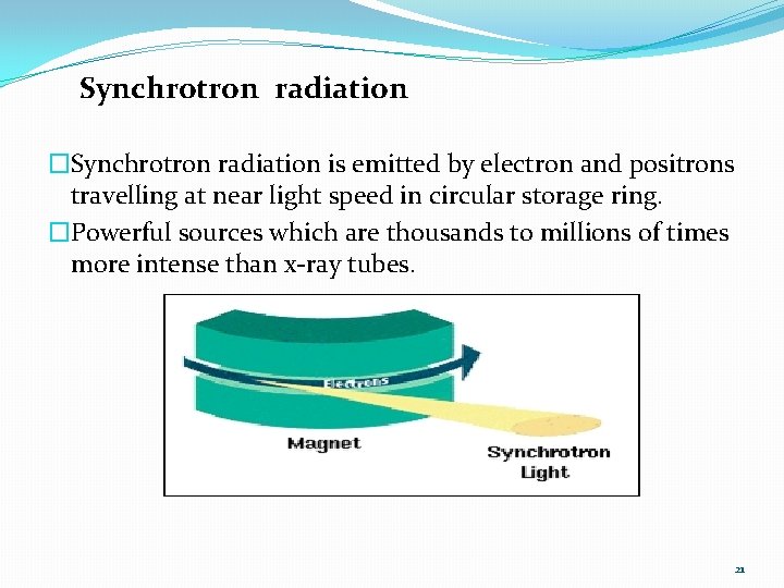 Synchrotron radiation �Synchrotron radiation is emitted by electron and positrons travelling at near light