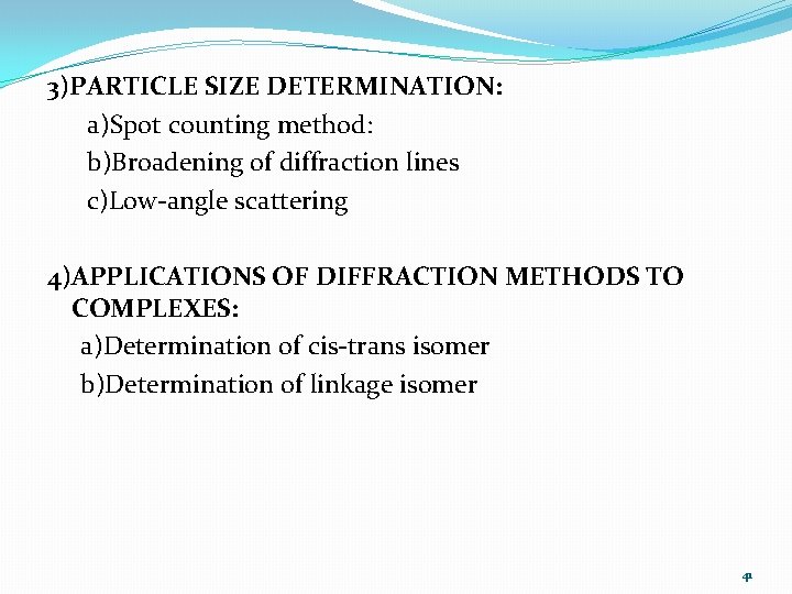 3)PARTICLE SIZE DETERMINATION: a)Spot counting method: b)Broadening of diffraction lines c)Low-angle scattering 4)APPLICATIONS OF