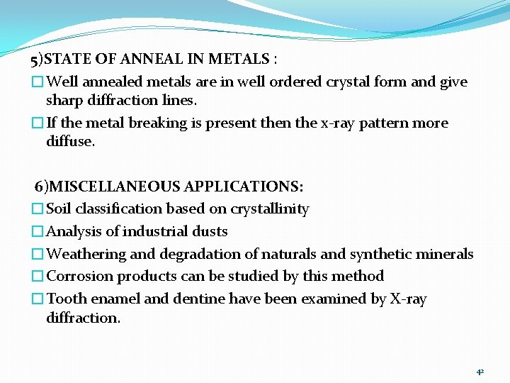 5)STATE OF ANNEAL IN METALS : �Well annealed metals are in well ordered crystal