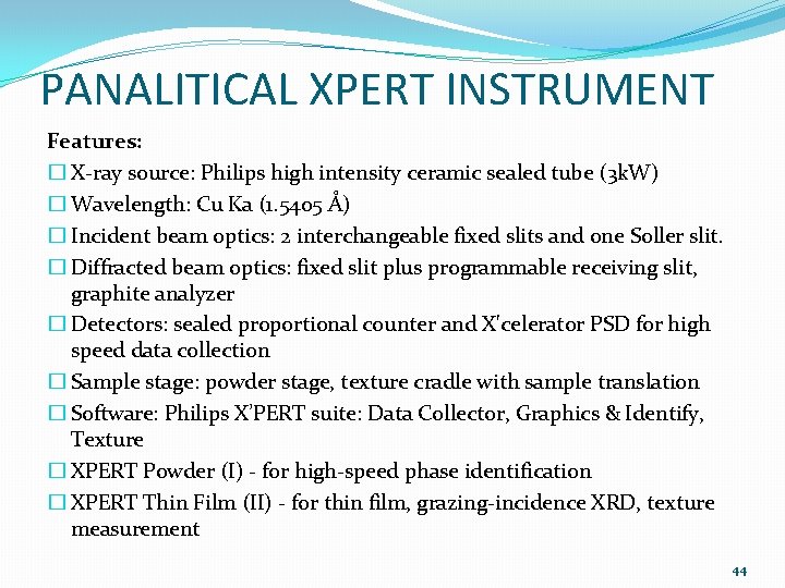 PANALITICAL XPERT INSTRUMENT Features: � X-ray source: Philips high intensity ceramic sealed tube (3