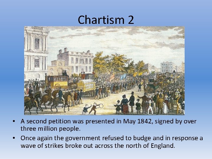 Chartism 2 • A second petition was presented in May 1842, signed by over