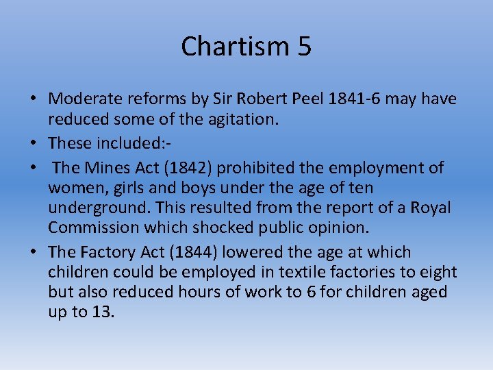 Chartism 5 • Moderate reforms by Sir Robert Peel 1841 -6 may have reduced
