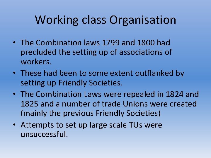 Working class Organisation • The Combination laws 1799 and 1800 had precluded the setting