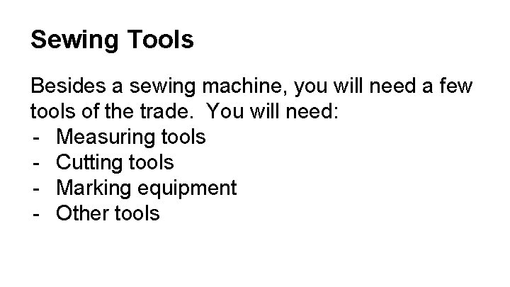 Sewing Tools Besides a sewing machine, you will need a few tools of the