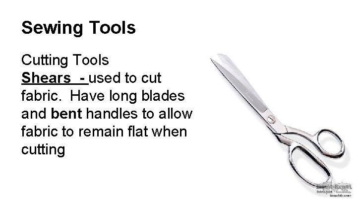 Sewing Tools Cutting Tools Shears - used to cut fabric. Have long blades and