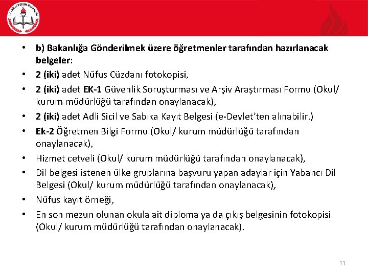  • b) Bakanlığa Gönderilmek üzere öğretmenler tarafından hazırlanacak belgeler: • 2 (iki) adet