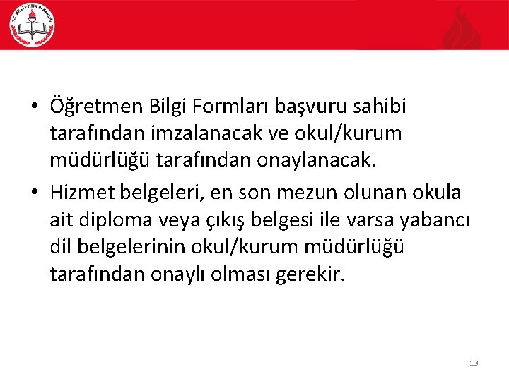  • Öğretmen Bilgi Formları başvuru sahibi tarafından imzalanacak ve okul/kurum müdürlüğü tarafından onaylanacak.