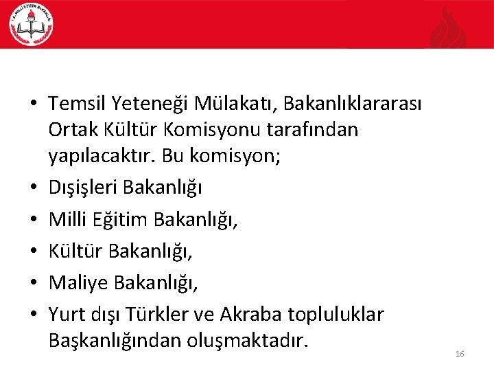  • Temsil Yeteneği Mülakatı, Bakanlıklararası Ortak Kültür Komisyonu tarafından yapılacaktır. Bu komisyon; •