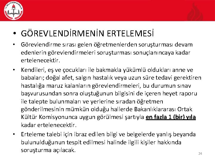  • GÖREVLENDİRMENİN ERTELEMESİ • Görevlendirme sırası gelen öğretmenlerden soruşturması devam edenlerin görevlendirmeleri soruşturması