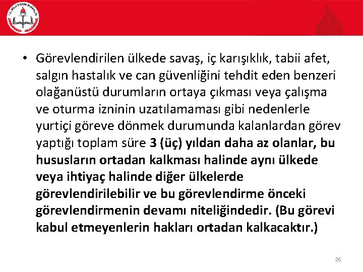  • Görevlendirilen ülkede savaş, iç karışıklık, tabii afet, salgın hastalık ve can güvenliğini