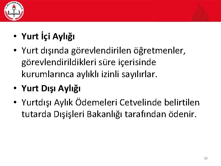  • Yurt İçi Aylığı • Yurt dışında görevlendirilen öğretmenler, görevlendirildikleri süre içerisinde kurumlarınca