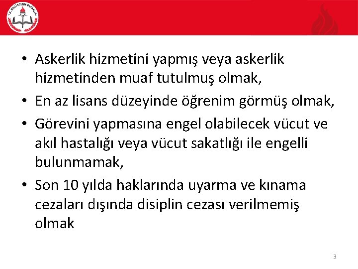  • Askerlik hizmetini yapmış veya askerlik hizmetinden muaf tutulmuş olmak, • En az