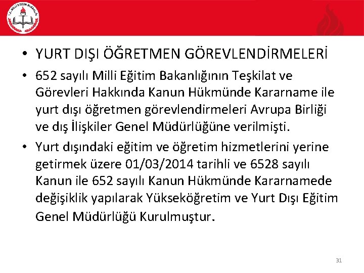  • YURT DIŞI ÖĞRETMEN GÖREVLENDİRMELERİ • 652 sayılı Milli Eğitim Bakanlığının Teşkilat ve