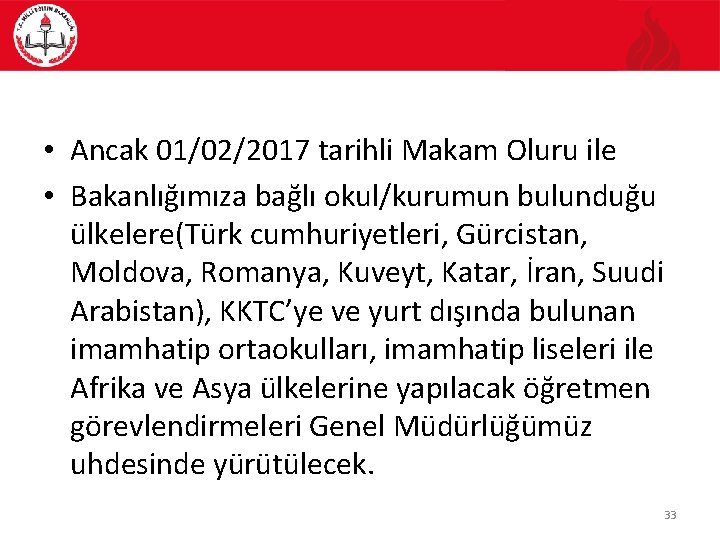  • Ancak 01/02/2017 tarihli Makam Oluru ile • Bakanlığımıza bağlı okul/kurumun bulunduğu ülkelere(Türk
