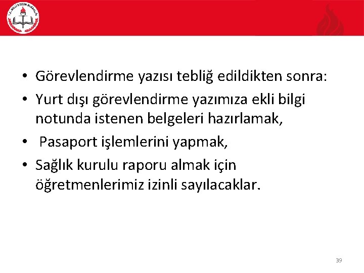  • Görevlendirme yazısı tebliğ edildikten sonra: • Yurt dışı görevlendirme yazımıza ekli bilgi