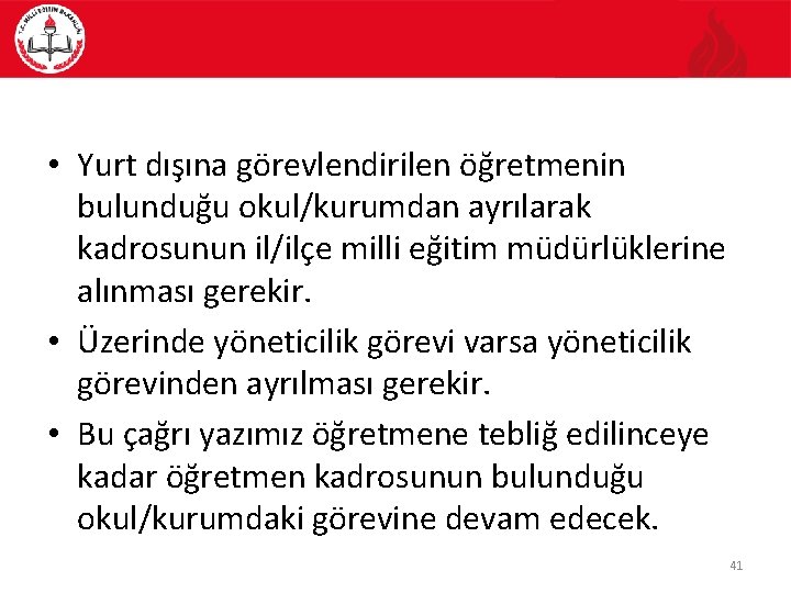  • Yurt dışına görevlendirilen öğretmenin bulunduğu okul/kurumdan ayrılarak kadrosunun il/ilçe milli eğitim müdürlüklerine