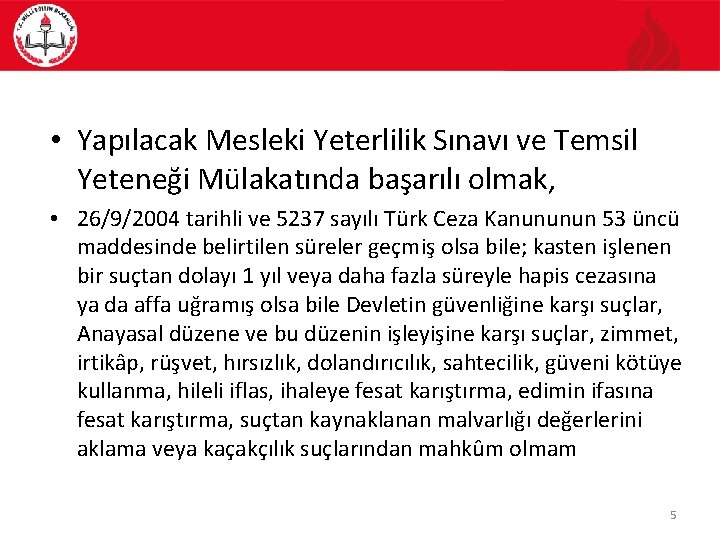  • Yapılacak Mesleki Yeterlilik Sınavı ve Temsil Yeteneği Mülakatında başarılı olmak, • 26/9/2004