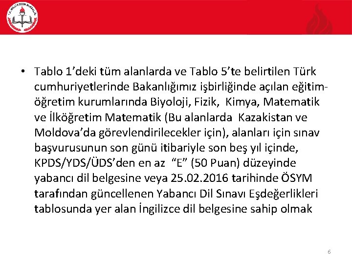  • Tablo 1’deki tüm alanlarda ve Tablo 5’te belirtilen Türk cumhuriyetlerinde Bakanlığımız işbirliğinde