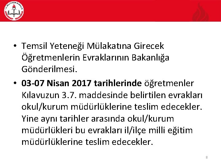  • Temsil Yeteneği Mülakatına Girecek Öğretmenlerin Evraklarının Bakanlığa Gönderilmesi. • 03 -07 Nisan