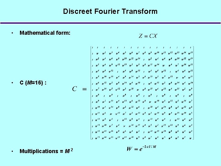 Discreet Fourier Transform • Mathematical form: • C (M=16) : • Multiplications = M