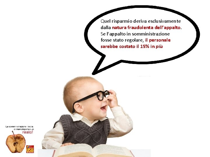 Quel risparmio deriva esclusivamente dalla natura fraudolenta dell’appalto. Se l’appalto in somministrazione fosse stato