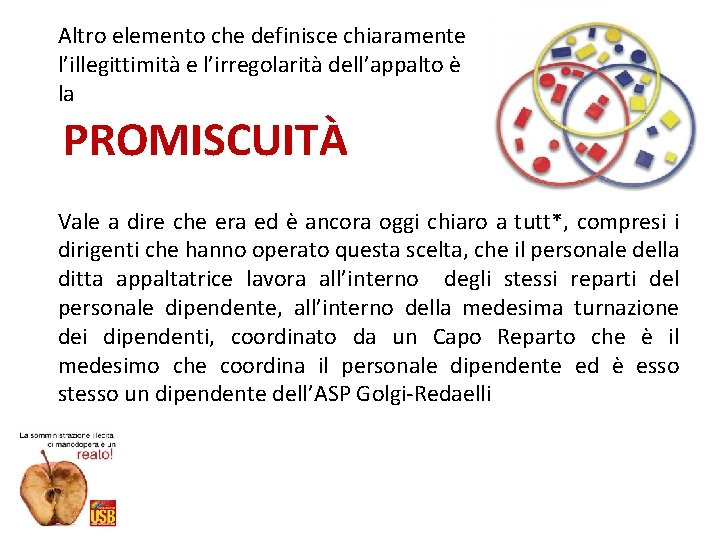 Altro elemento che definisce chiaramente l’illegittimità e l’irregolarità dell’appalto è la PROMISCUITÀ Vale a