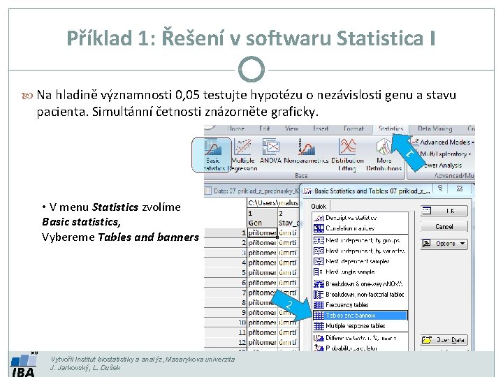 Příklad 1: Řešení v softwaru Statistica I Na hladině významnosti 0, 05 testujte hypotézu Příklad 1: Řešení v softwaru Statistica I Na hladině významnosti 0, 05 testujte hypotézu