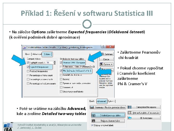 Příklad 1: Řešení v softwaru Statistica III • Na záložce Options zaškrtneme Expected frequencies Příklad 1: Řešení v softwaru Statistica III • Na záložce Options zaškrtneme Expected frequencies