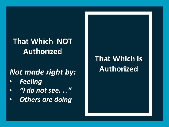 That Which NOT Authorized Not made right by: • • • Feeling “I do