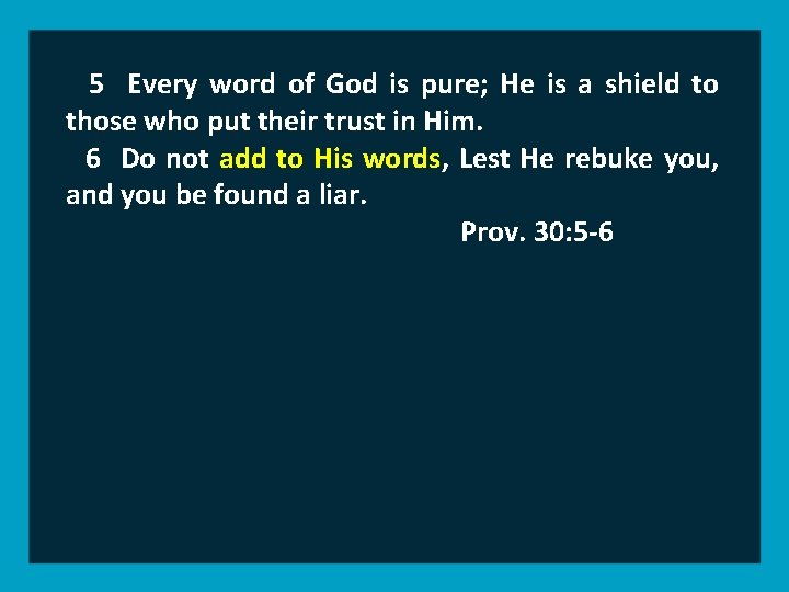 5 Every word of God is pure; He is a shield to those who