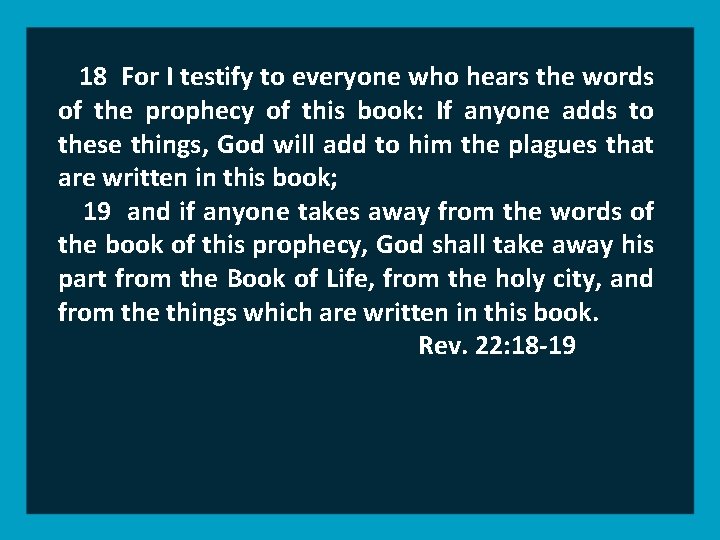 18 For I testify to everyone who hears the words of the prophecy of