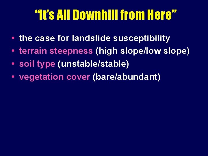 “It’s All Downhill from Here” • • the case for landslide susceptibility terrain steepness
