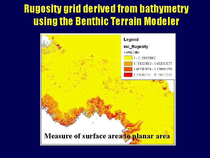 Rugosity grid derived from bathymetry using the Benthic Terrain Modeler Measure of surface area
