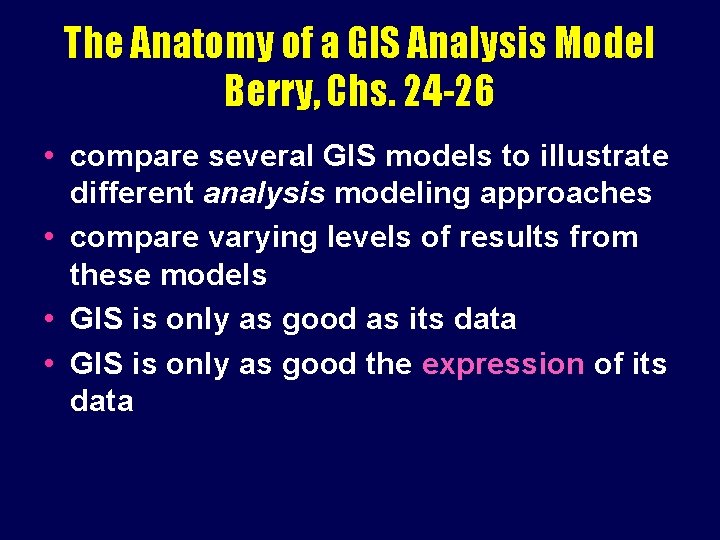 The Anatomy of a GIS Analysis Model Berry, Chs. 24 -26 • compare several