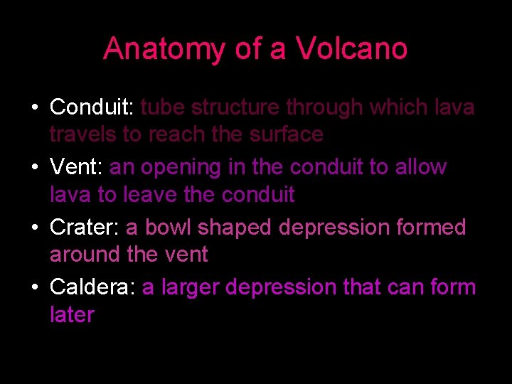 Anatomy of a Volcano • Conduit: tube structure through which lava travels to reach