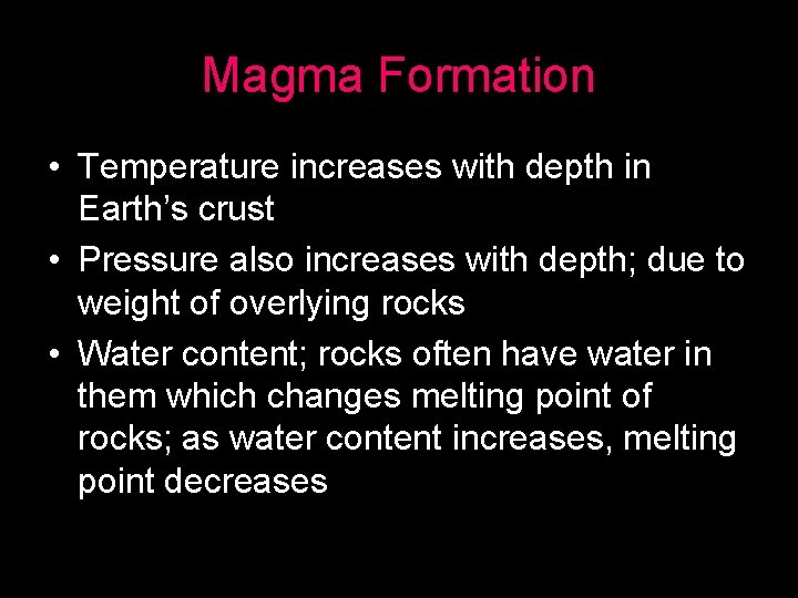 Magma Formation • Temperature increases with depth in Earth’s crust • Pressure also increases