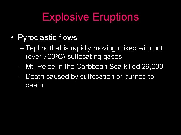 Explosive Eruptions • Pyroclastic flows – Tephra that is rapidly moving mixed with hot