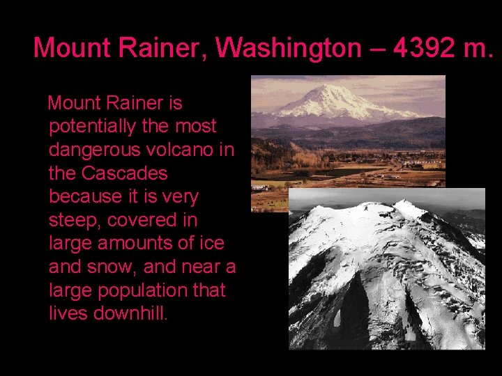 Mount Rainer, Washington – 4392 m. Mount Rainer is potentially the most dangerous volcano
