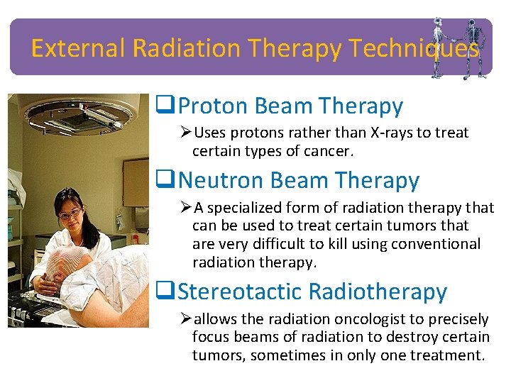 External Radiation Therapy Techniques q. Proton Beam Therapy ØUses protons rather than X-rays to