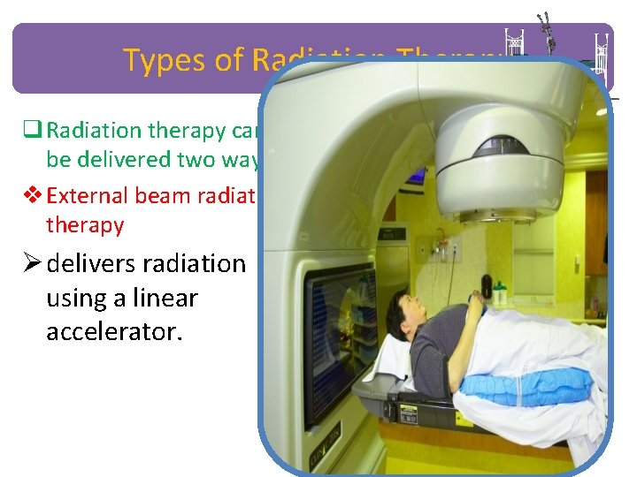 Types of Radiation Therapy q Radiation therapy can be delivered two ways: v External