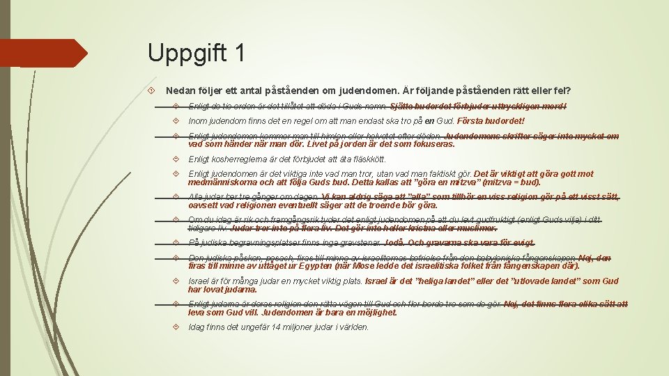 Uppgift 1 Nedan följer ett antal påståenden om judendomen. Är följande påståenden rätt eller