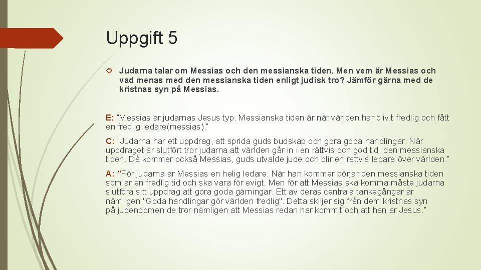 Uppgift 5 Judarna talar om Messias och den messianska tiden. Men vem är Messias