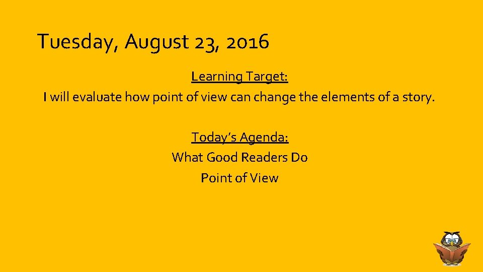 Tuesday, August 23, 2016 Learning Target: I will evaluate how point of view can