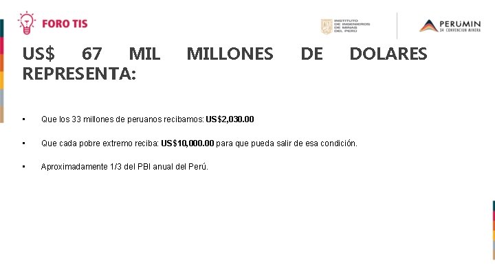 US$ 67 MIL REPRESENTA: MILLONES DE DOLARES • Que los 33 millones de peruanos