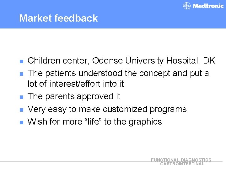 Market feedback n n n Children center, Odense University Hospital, DK The patients understood
