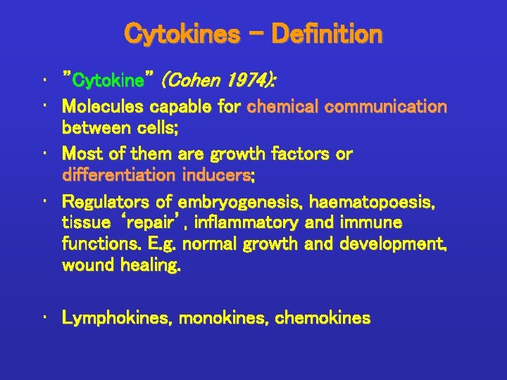 Cytokines - Definition • ”Cytokine” (Cohen 1974): • Molecules capable for chemical communication between