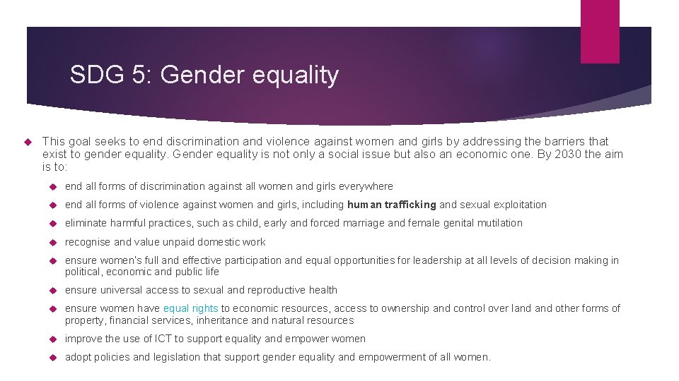 SDG 5: Gender equality This goal seeks to end discrimination and violence against women