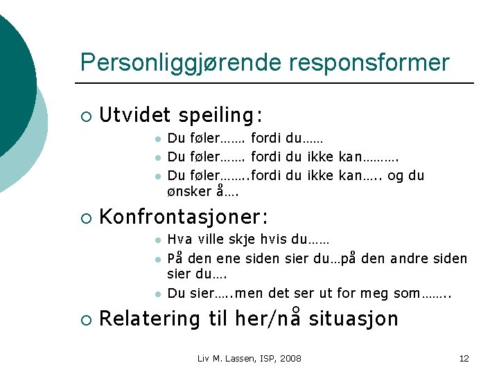 Personliggjørende responsformer ¡ Utvidet speiling: l l l ¡ Konfrontasjoner: l l l ¡