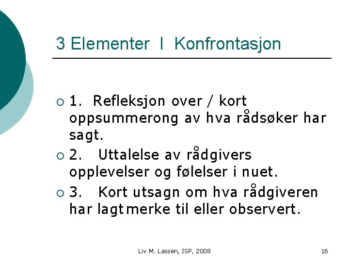 3 Elementer I Konfrontasjon 1. Refleksjon over / kort oppsummerong av hva rådsøker har