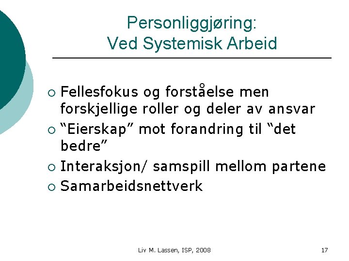 Personliggjøring: Ved Systemisk Arbeid Fellesfokus og forståelse men forskjellige roller og deler av ansvar